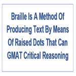 Braille Is A Method Of Producing Text By Means Of Raised Dots That Can GMAT Critical Reasoning